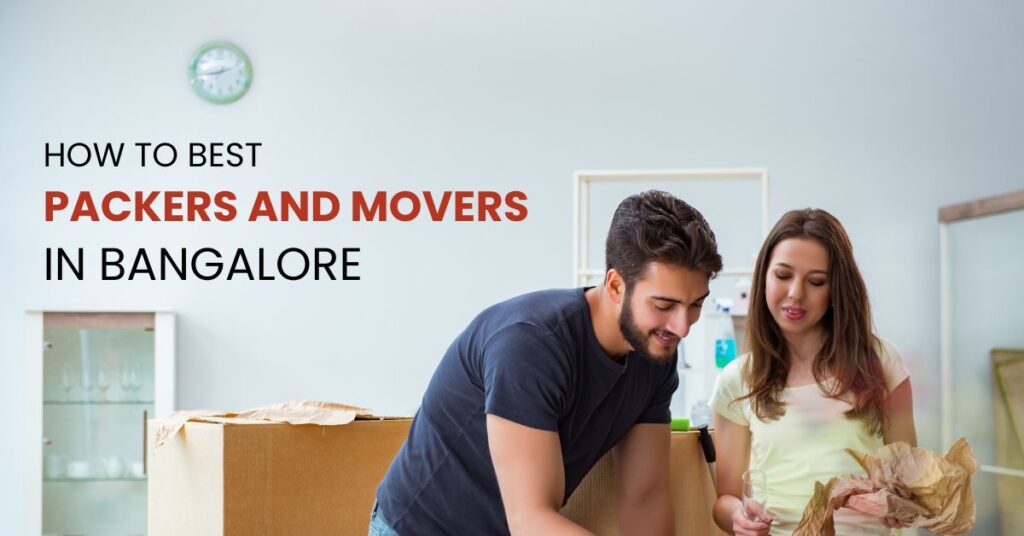 How to find Best Packers and Movers in Bangalore